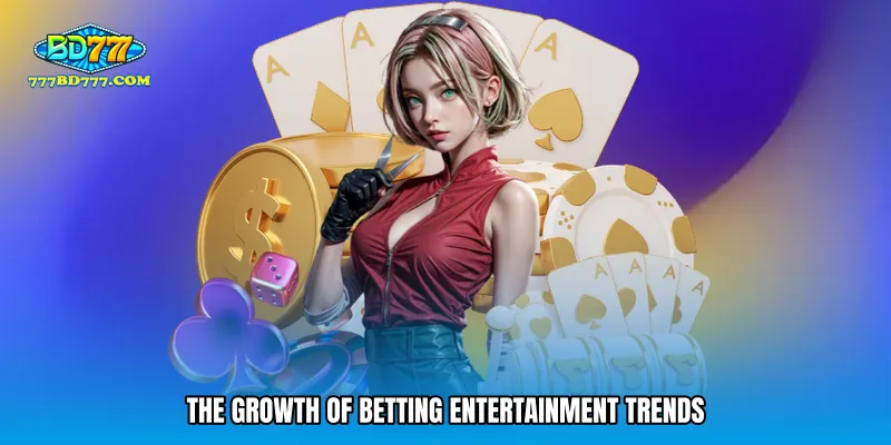 The growth of betting entertainment trends